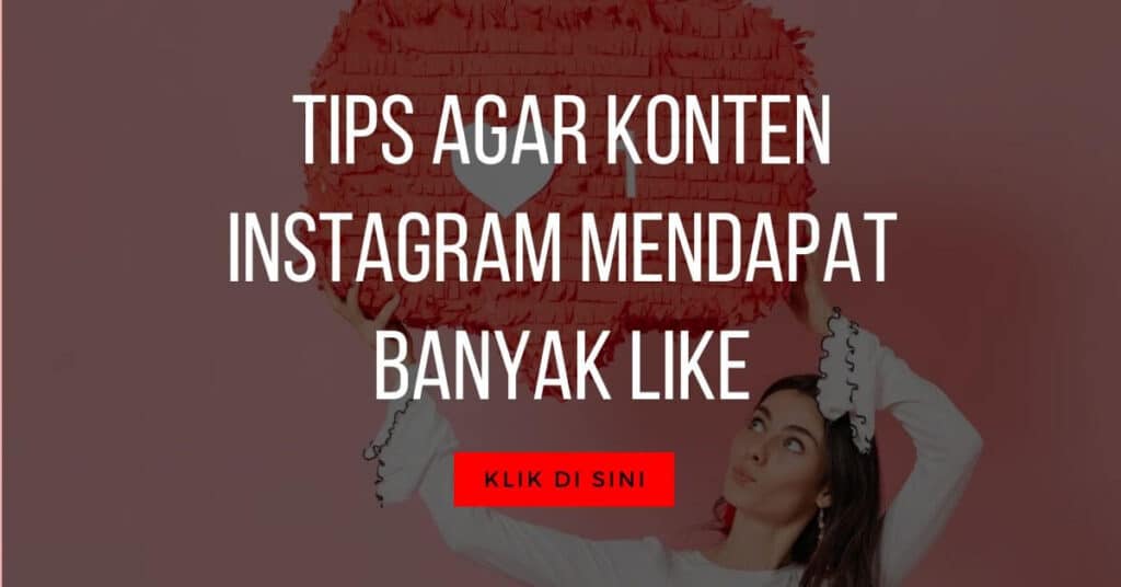 Tips agar Konten Instagram Mendapat Banyak Like