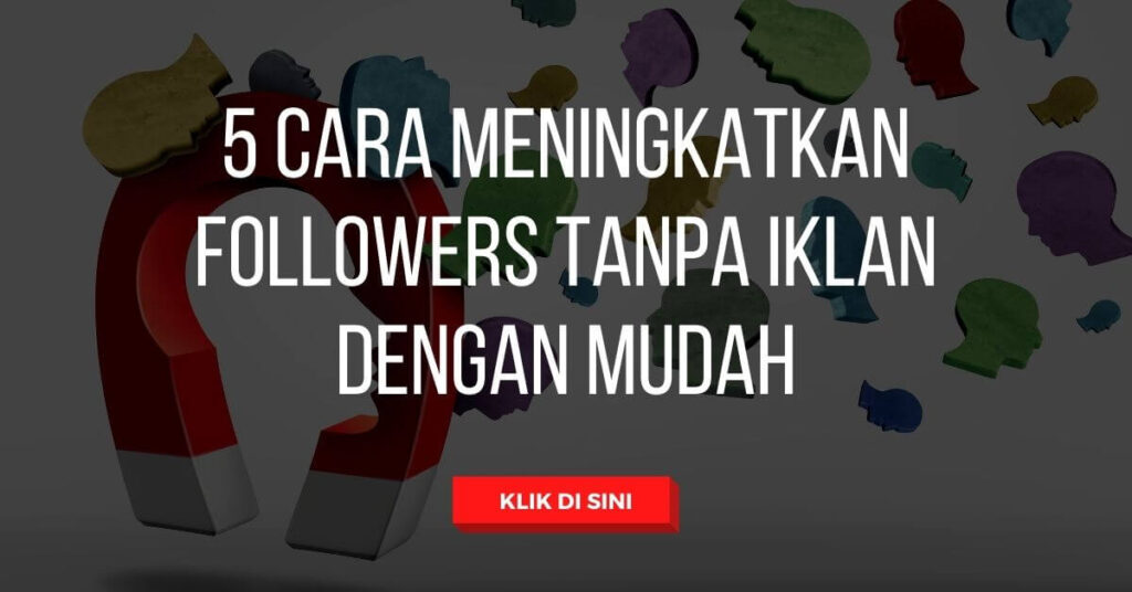 5 Cara Meningkatkan Followers Tanpa Iklan dengan Mudah