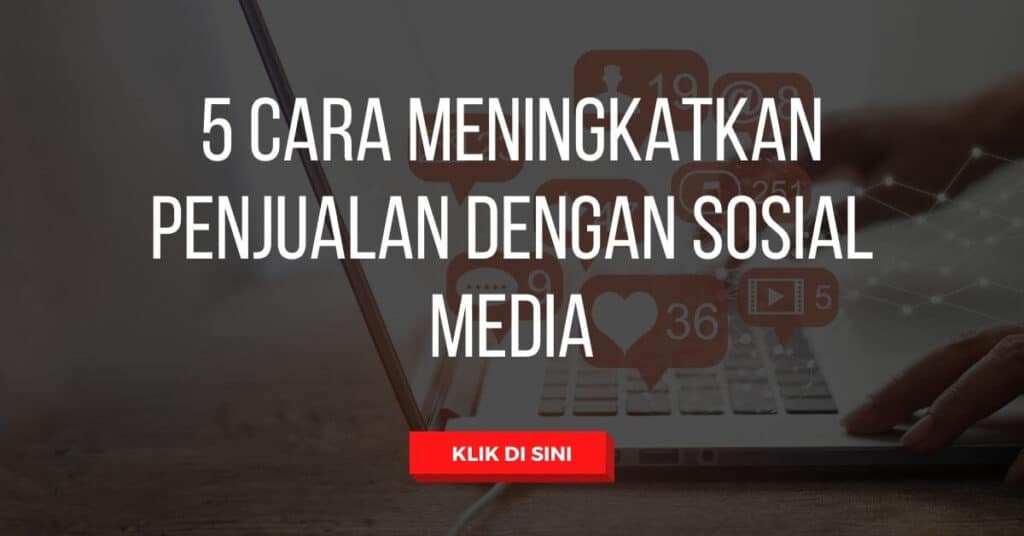 5 Cara Meningkatkan Penjualan dengan Sosial Media