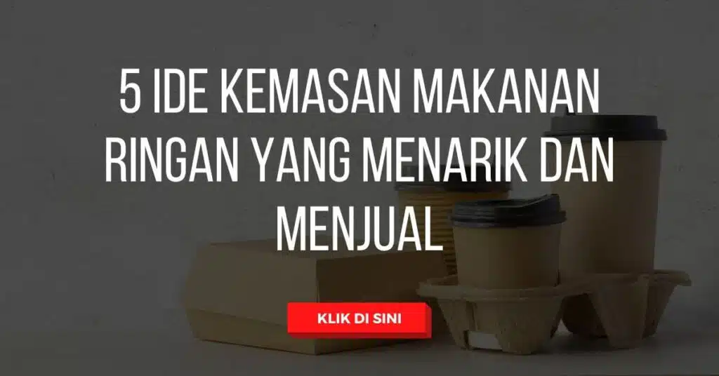 5 Ide Kemasan Makanan Ringan yang Menarik dan Menjual 1 5 Ide Kemasan Makanan Ringan yang Menarik dan Menjual