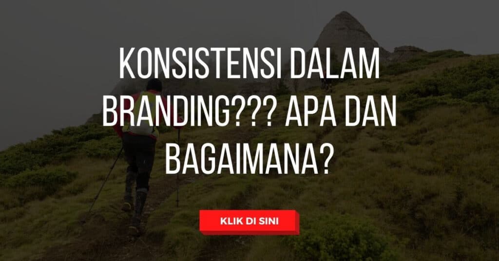 Konsistensi dalam branding Apa dan bagaimana