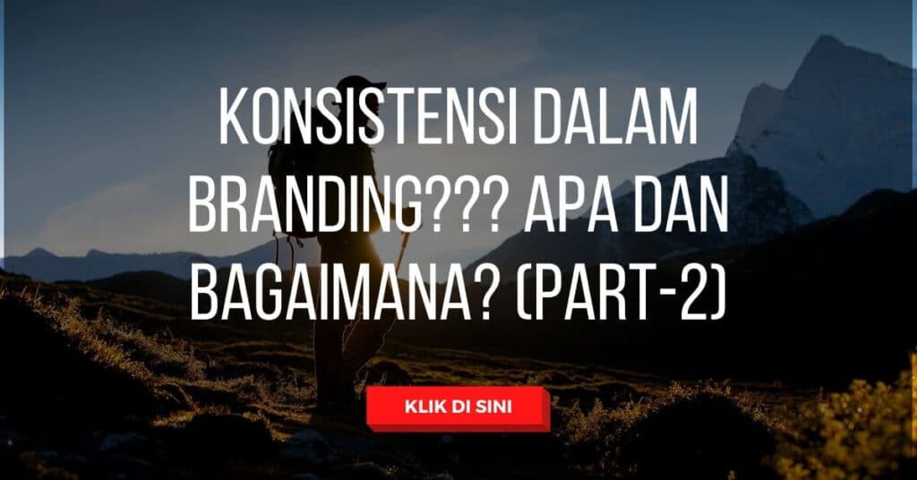 Konsistensi dalam branding Apa dan bagaimana Part 2