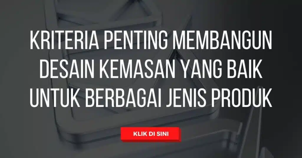 Kriteria Penting Membangun Desain Kemasan yang Baik untuk Berbagai Jenis Produk 2 Kriteria Penting Membangun Desain Kemasan yang Baik untuk Berbagai Jenis Produk