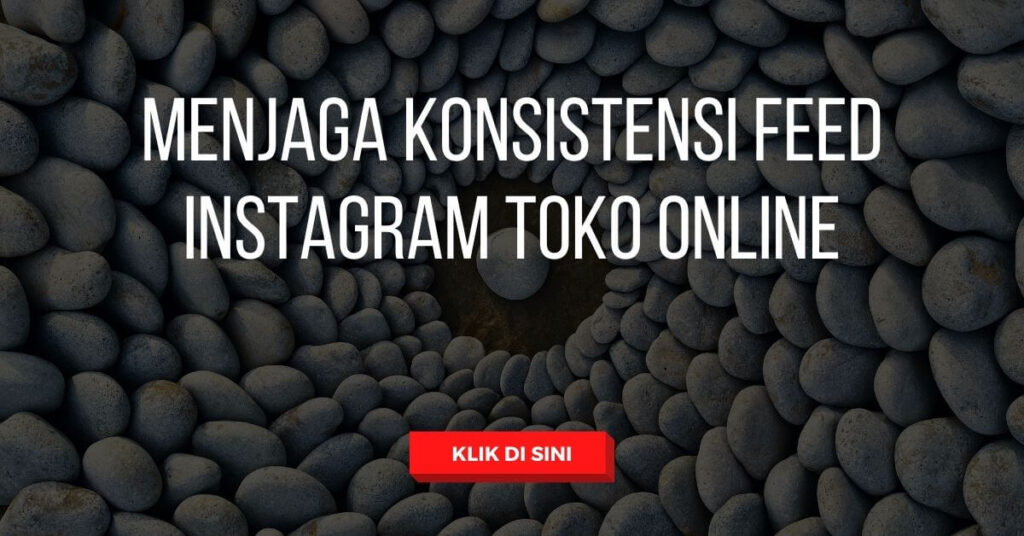 Menjaga Konsistensi Feed Instagram Toko Online