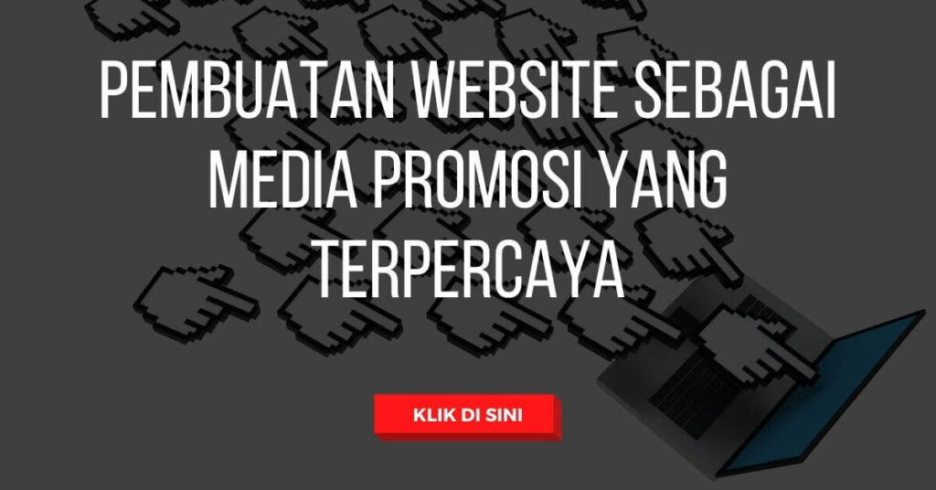 Pembuatan Website Sebagai Media Promosi yang Terpercaya