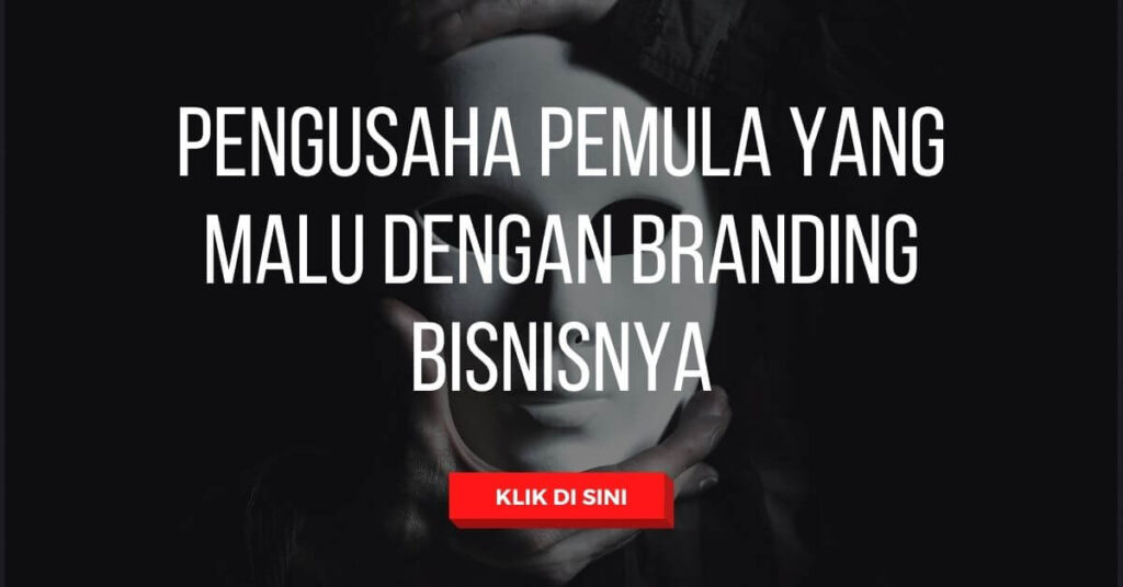 Pengusaha pemula yang malu dengan branding bisnisnya