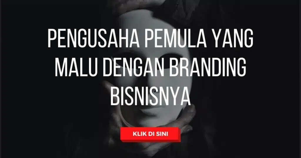 Pengusaha pemula yang malu dengan branding bisnisnya 10 Pengusaha pemula yang malu dengan branding bisnisnya