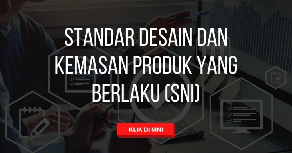 Standar Desain dan Kemasan Produk yang Berlaku (SNI) 35 Standar Desain dan Kemasan Produk yang Berlaku SNI