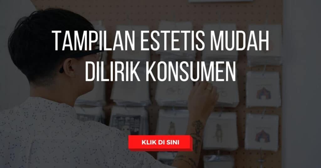 Tampilan Estetis Mudah Dilirik Konsumen